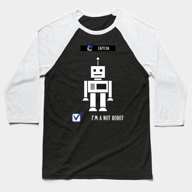 I'm not a robot Baseball T-Shirt by DeviAprillia_store